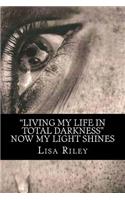 Living My Life in Total Darkness