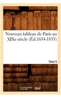 Nouveau Tableau de Paris Au XIXe Siècle. Tome 5 (Éd.1834-1835): (Litterature)