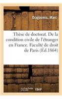 Thèse de Doctorat. de la Condition Civile de l'Étranger En France. Faculté de Droit de Paris