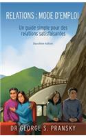 Relations: Mode d'Emploi: Un Guide Simple Pour Des Relations Satisfaisantes