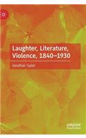 Laughter, Literature, Violence, 1840-1930