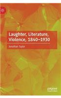 Laughter, Literature, Violence, 1840–1930