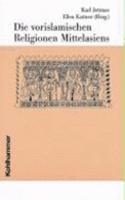 Die Vorislamischen Religionen Mittelasiens