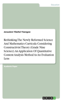 Rethinking The Newly Reformed Science And Mathematics Curricula Considering Constructivist Theory (Grade Nine Science). An Application Of Quantitative Content Analysis Method As An Evaluation Lens