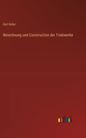 Berechnung und Construction der Triebwerke