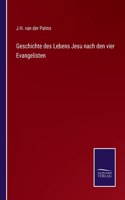 Geschichte des Lebens Jesu nach den vier Evangelisten