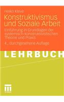 Konstruktivismus und Soziale Arbeit: Einführung in Grundlagen der systemisch-konstruktivistischen Theorie und Praxis(German)