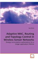 Adaptive MAC, Routing and Topology Control in Wireless Sensor Networks