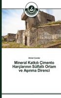 Mineral Katk&#305;l&#305; Çimento Harçlar&#305;n&#305;n Sülfatl&#305; Ortam ve A&#351;&#305;nma Direnci