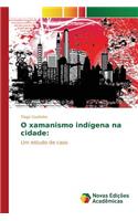 O xamanismo indígena na cidade