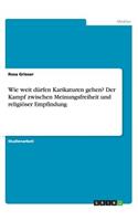 Wie weit dürfen Karikaturen gehen? Der Kampf zwischen Meinungsfreiheit und religiöser Empfindung: (German)