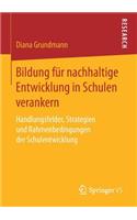 Bildung für nachhaltige Entwicklung in Schulen verankern: Handlungsfelder, Strategien und Rahmenbedingungen der Schulentwicklung(German)