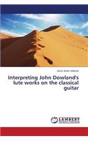 Interpreting John Dowland's lute works on the classical guitar