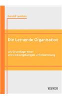Die Lernende Organisation als Grundlage einer entwicklungsfähigen Unternehmung: (German)