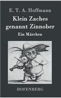 Klein Zaches genannt Zinnober: Ein Märchen