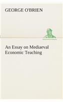 An Essay on Mediaeval Economic Teaching