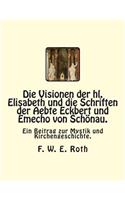 Die Visionen der hl. Elisabeth und die Schriften der Aebte Eckbert und Emecho von Schönau.