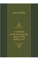A Method of Increasing the Yield of the Milch-Cow