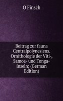 Beitrag zur fauna Centralpolynesiens. Ornithologie der Viti-, Samoa- und Tonga-inseln; (German Edition)
