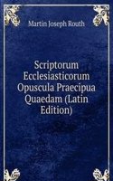 Scriptorum Ecclesiasticorum Opuscula Praecipua Quaedam (Latin Edition)