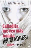 Calladita Me Veo Mas Bonita... Ni Madres!