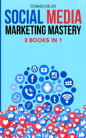 Social Media Marketing Mastery 3 Books in 1