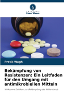 Bekämpfung von Resistenzen: Ein Leitfaden für den Umgang mit antimikrobiellen Mitteln