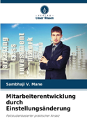 Mitarbeiterentwicklung durch Einstellungsänderung