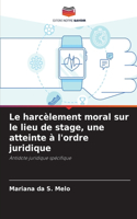 harcèlement moral sur le lieu de stage, une atteinte à l'ordre juridique