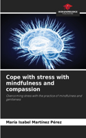 Cope with stress with mindfulness and compassion