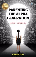 Parenting the Alpha Generation: 10 Tips to Quick Fix