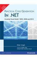 Practical Code Generation in .NET : Covering Visual Studio 2005, 2008, and 2010