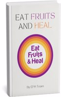 EAT FRUITS AND HEAL (English) - Reverse any Disease in 21 Days : Diabetes, PCOD, BP, Thyroid, Cancer, Arthritis, IBS, Weight loss, Weight gain, Back pain, Hairfall