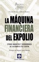LA MAQUINA FINANCIERA DEL EXPOLIO: Como bancos y gobiernos se lucran a tu costa
