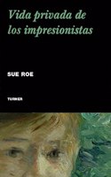 Vida privada de los impresionistas: The Private Lives os the Impresionists