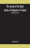 Journal of the Royal Society of Antiquaries of Ireland Formerly the Royal historical and archaeological association of Ireland founded in 1849 the kilkenny Archaeological Society (Volume VII) Fifth Series