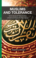 Muslims and Tolerance: Non-Muslim Minorities Under Shariah in Indonesia(Muslims and Tolerance)