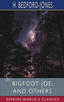 Bigfoot Joe, and Others (Esprios Classics): Figments of Fancy