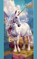 The Strangest Life I've Ever Lived