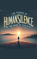 The Power of Human Silence in the Mind of Our Eyes