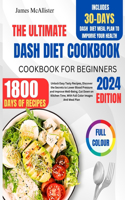 Dash Diet Cookbook For Beginners 2024: Unlock Easy Tasty Recipes, Discover The Secrets to Lower Blood Pressure and Improve Well-Being, Cut Down on Kitchen Time, With Full Color Images And
