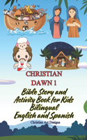 CHRISTIAN DAWN 1 BIBLE STORIES FOR KIDS Ages 3-12 (Bilingual): Spanish English - Bible Story and Activity book for Kids