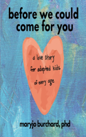 Before We Could Come For You: (a love story for adopted kids of all ages)