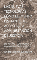 Nuevas Tecnologias Como Elemento Limitante del Acceso a la Administración de Justicia