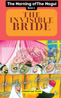 The Invisible Bride: A wise report to a wise minister by a wise citizen(6 The Morning of the Mogul)