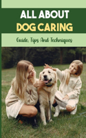 All About Dog Caring: Guide, Tips And Techniques: Puppy Raising Guide