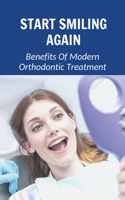 Start Smiling Again: Benefits Of Modern Orthodontic Treatment: The Advantages For Modern Orthodontic