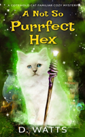 A Not So Purrfect Hex: (3 A Cotswold Cat Familiar Cozy Mystery)