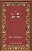 A Double Story - Large Print Edition