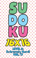 Sudoku 16 x 16 Level 5: Extremely Hard! Vol. 17: Play 16x16 Grid Sudoku Extremely Hard Level Volume 1-40 Solve Number Puzzles Become A Sudoku Expert On The Road Activity Pa